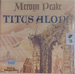 Titus Alone written by Mervyn Peake performed by Edmund Dehn on Audio CD (Unabridged)